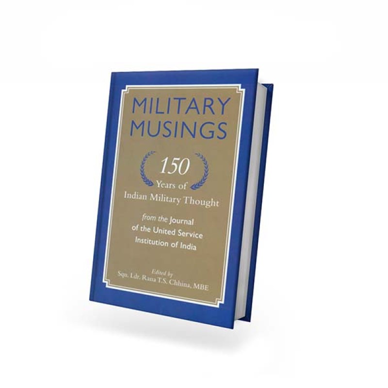 MILITARY MUSINGS 150 YEARS OF INDIAN MILITARY THOUGHT