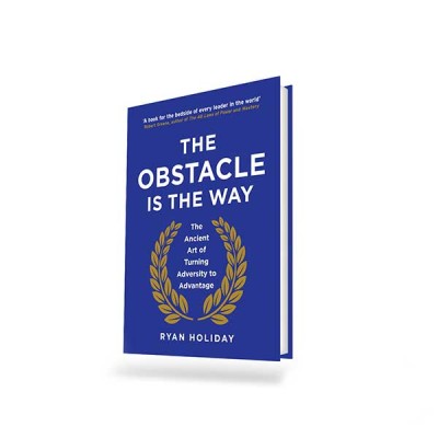 THE OBSTACLE IS THE WAY